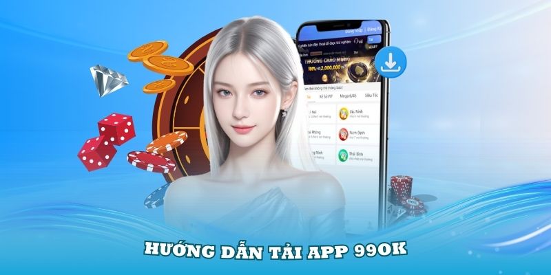 Tải app 99ok tiện lợi trên 2 hệ điều hành iOS và Android