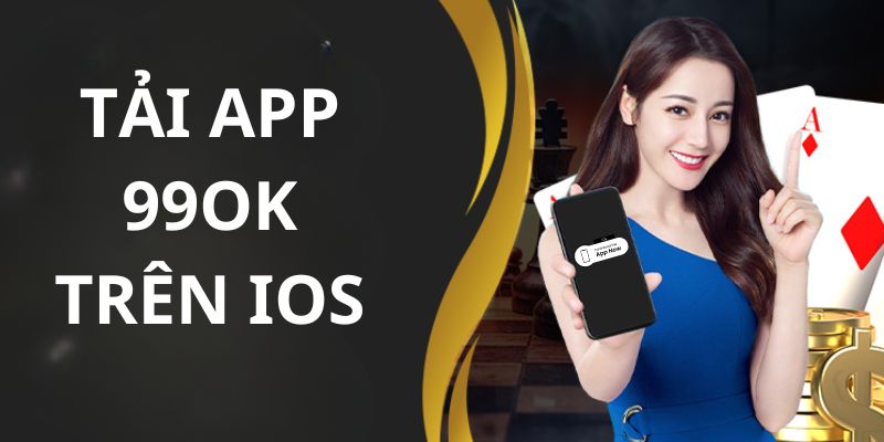 Tải app 99ok trên điện thoại hệ iOS cực đơn giản