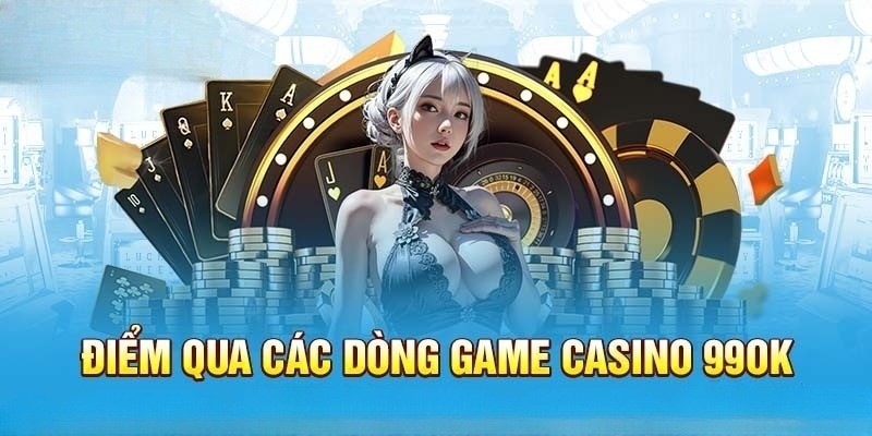 Những siêu phẩm hấp dẫn tại Casino 99ok 