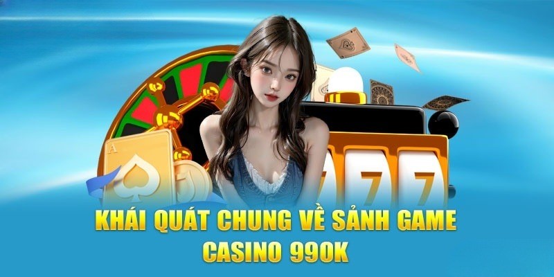 Vài nét thông tin về chuyên mục Casino 99ok siêu hot