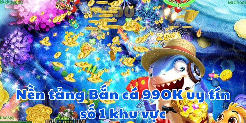 Nền tảng Bắn cá 99OK uy tín số 1 khu vực