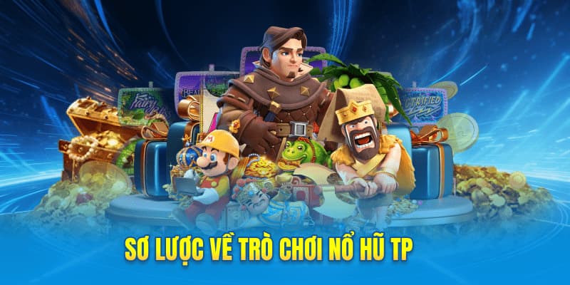 Sơ lược về trò chơi nổ hũ TP 