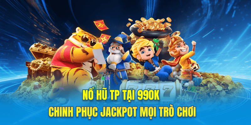 Nổ Hũ TP Tại 99OK – Chinh Phục Jackpot Mọi Trò Chơi